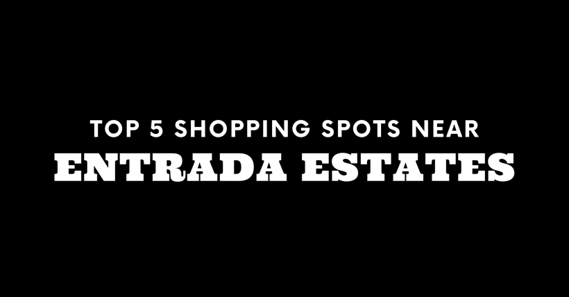 Top 5 Shopping Spots Near Entrada Estates